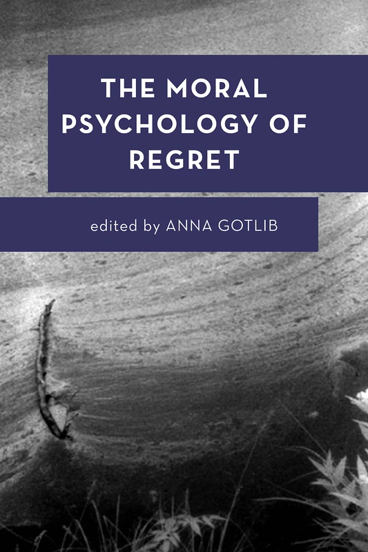 The Moral Psychology of Regret (Moral Psychology of the Emotions): Volume 12