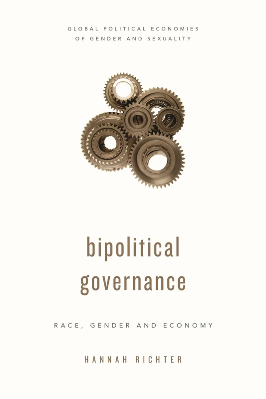 Biopolitical Governance: Race, Gender and Economy (Global Political Economies of Gender and Sexuality)