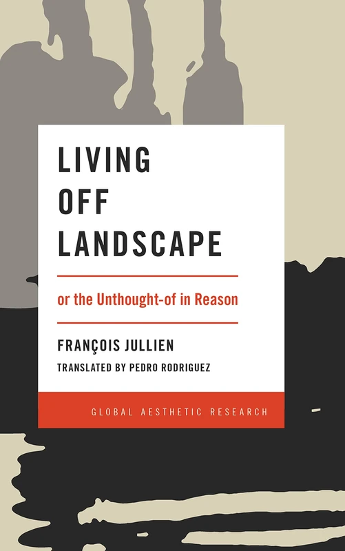 Living Off Landscape: or the Unthought-of in Reason (Global Aesthetic Research) - Image 1