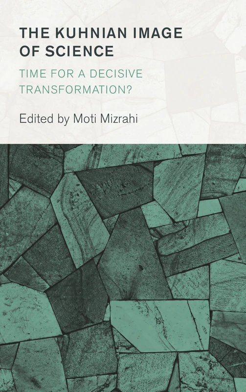 The Kuhnian Image of Science: Time for a Decisive Transformation? (Collective Studies in Knowledge and Society)