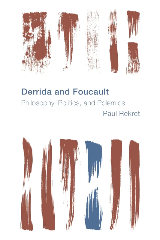 Derrida and Foucault: Philosophy, Politics, and Polemics (Reframing the Boundaries: Thinking the Political)