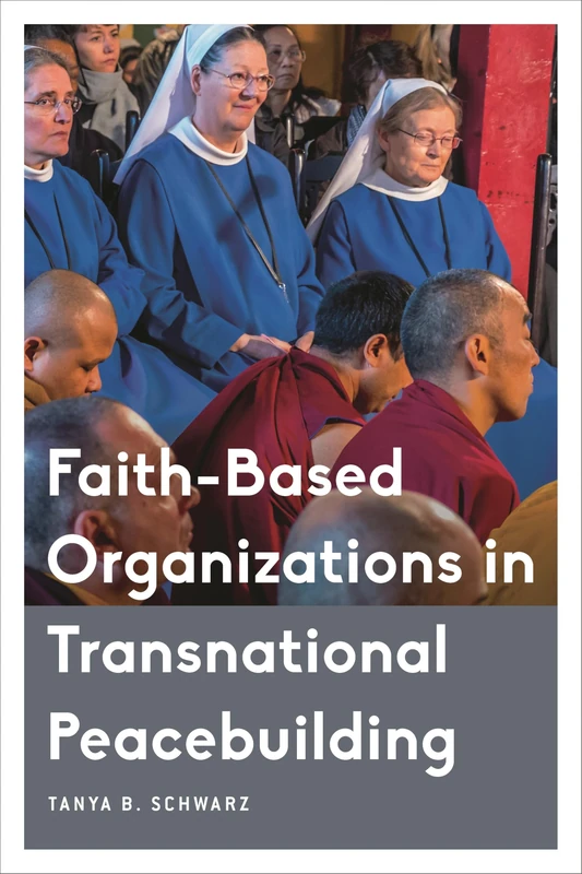 Faith-Based Organizations in Transnational Peacebuilding (Critical Perspectives on Religion in International Politics)