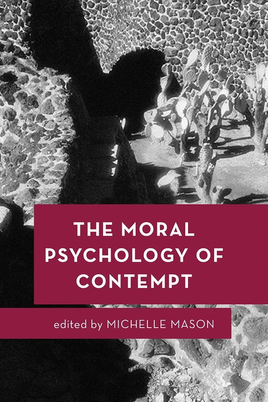 The Moral Psychology of Contempt (Moral Psychology of the Emotions): Volume 6