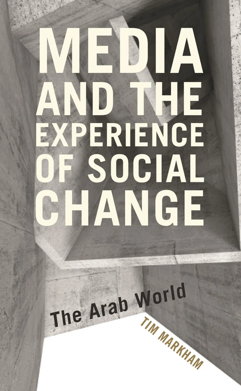 Media and the Experience of Social Change: The Arab World