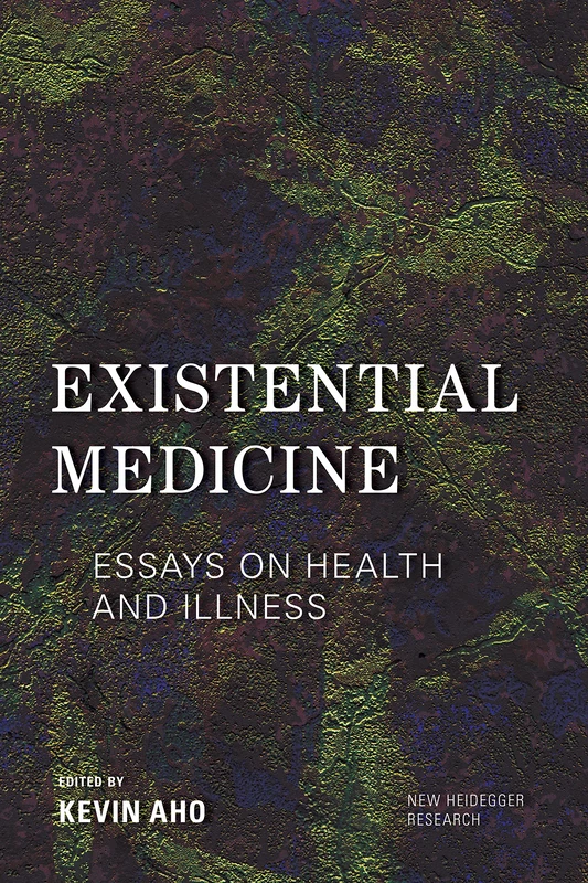 Existential Medicine: Essays on Health and Illness (New Heidegger Research)