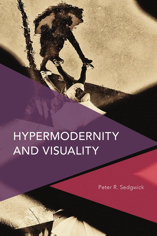 Hypermodernity and Visuality (Critical Perspectives on Theory, Culture and Politics)