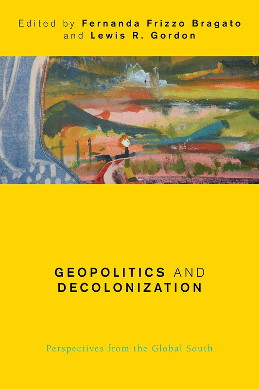 Geopolitics and Decolonization: Perspectives from the Global South (Global Critical Caribbean Thought)