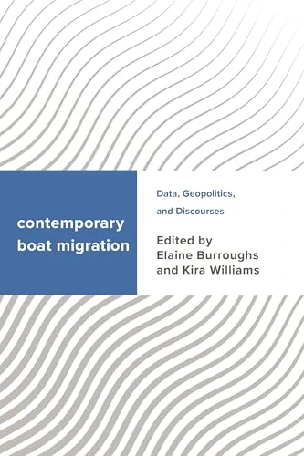 Contemporary Boat Migration: Data, Geopolitics, and Discourses (Challenging Migration Studies)