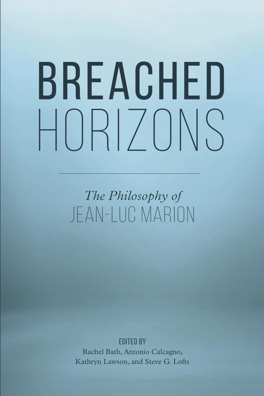 Breached Horizons: The Philosophy of Jean-Luc Marion