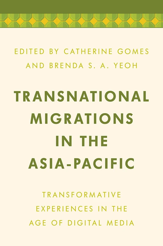 Transnational Migrations in the Asia-Pacific: Transformative Experiences in the Age of Digital Media (Media, Culture and Communication in Asia-Pacific Societies)