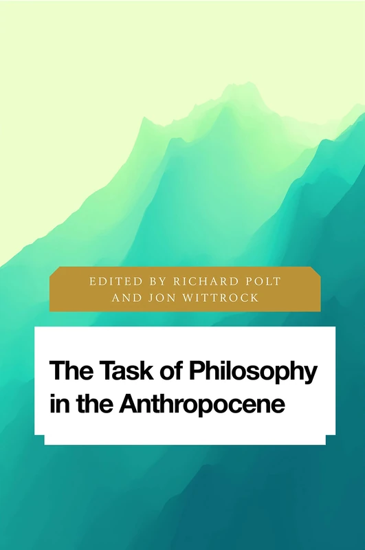 The Task of Philosophy in the Anthropocene - Rowman & Littlefield