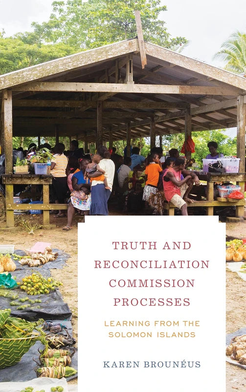 Truth and Reconciliation Commission Processes: Learning from the Solomon Islands (Peace and Security in the 21st Century)