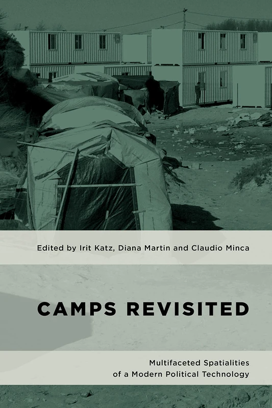 Camps Revisited: Multifaceted Spatialities of a Modern Political Technology (Geopolitical Bodies, Material Worlds)