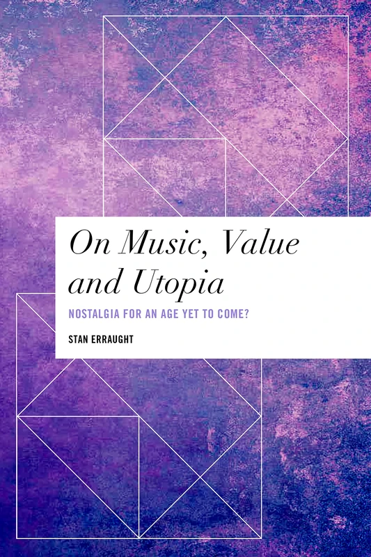 On Music, Value and Utopia: Nostalgia for an Age Yet to Come? (Values and Identities: Crossing Philosophical Borders)