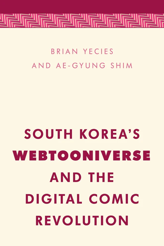 South Korea's Webtooniverse and the Digital Comic Revolution (Media, Culture and Communication in Asia-Pacific Societies)