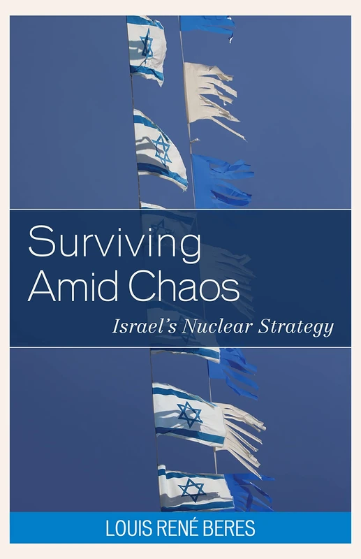 Surviving Amid Chaos: Israel's Nuclear Strategy (Weapons of Mass Destruction and Emerging Technologies)