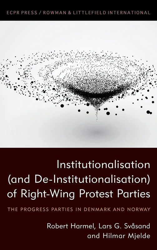 Institutionalisation (and De-Institutionalisation) of Right-Wing Protest Parties: The Progress Parties in Denmark and Norway