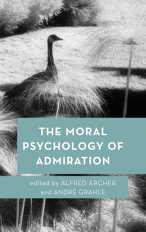 The Moral Psychology of Admiration: Volume 10 (Moral Psychology of the Emotions)