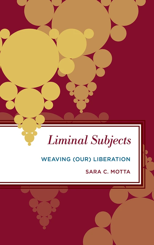 Liminal Subjectivity: Weaving Feminised Liberations (Radical Subjects in International Politics): Weaving (Our) Liberation