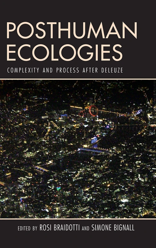 Posthuman Ecologies: Complexity and Process after Deleuze