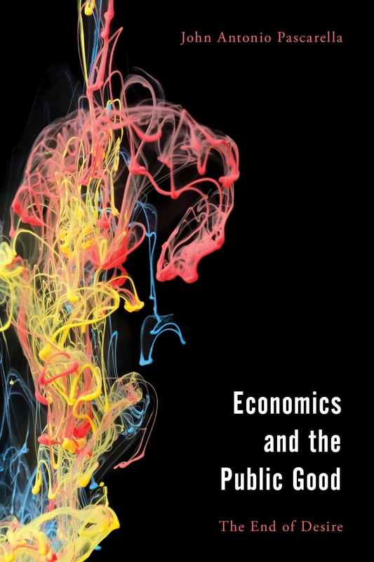 Economics and the Public Good: The End of Desire in Aristotle’s Politics and Ethics (Economy, Polity, and Society)