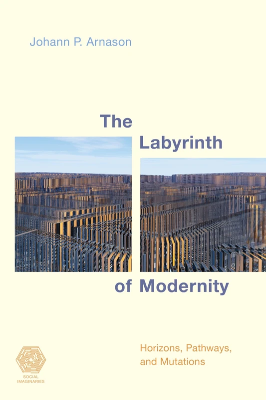 The Larinth of Modernity: Horizons, Pathways and Mutations (Social Imaginaries)
