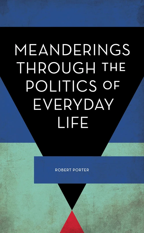Meanderings Through the Politics of Everyday Life (Experiments/On the Political)