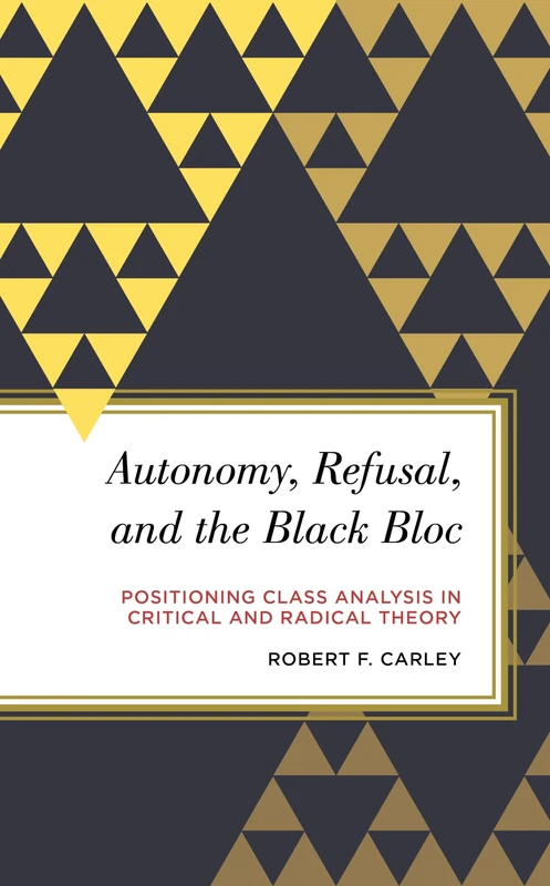 Autonomy, Refusal, and the Black Bloc: Positioning Class Analysis in Critical and Radical Theory (Radical Subjects in International Politics)