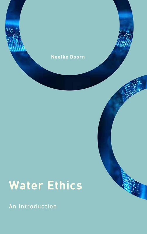 Water Ethics: An Introduction (Philosophy, Technology and Society)