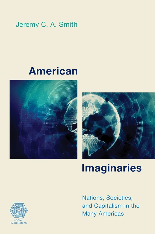 American Imaginaries: Nations, Societies and Capitalism in the Many Americas (Social Imaginaries)