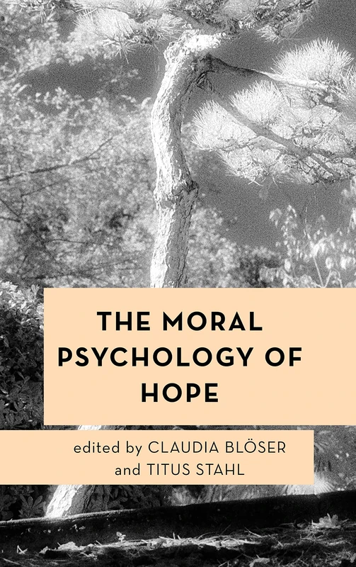 The Moral Psychology of Hope (Moral Psychology of the Emotions): Volume 13