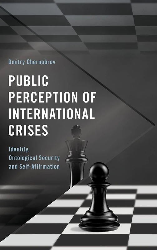 Public Perception of International Crises: Identity, Ontological Security and Self-Affirmation (Frontiers of the Political: Doing International Politics)