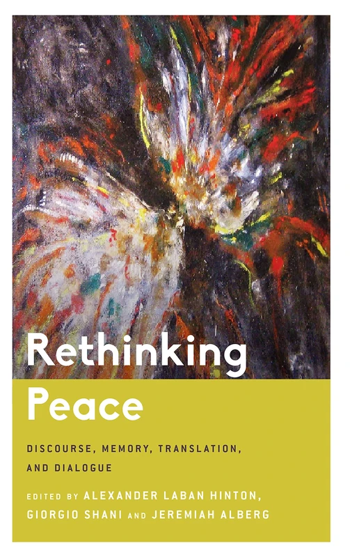 Rethinking Peace: Discourse, Memory, Translation, and Dialogue (Critical Perspectives on Religion in International Politics)