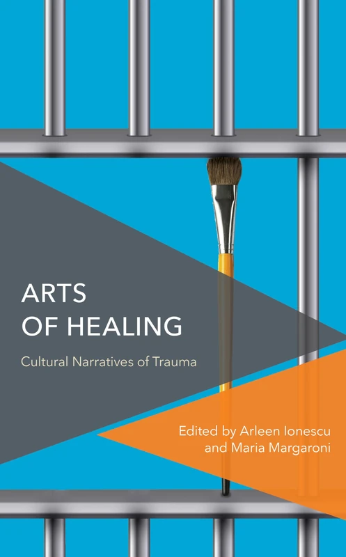 Arts of Healing: Cultural Narratives of Trauma (Critical Perspectives on Theory, Culture and Politics)