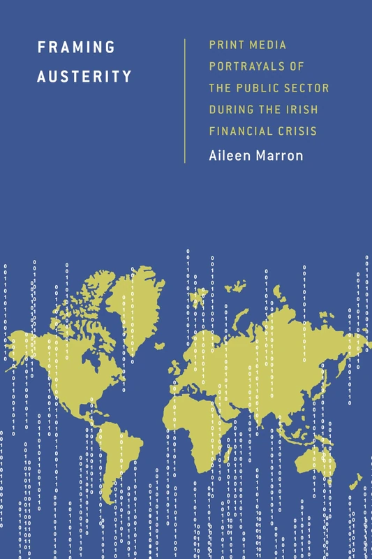 Framing Austerity: Print Media Portrayals of the Public Sector During the Irish Financial Crisis (Discourse, Power and Society)