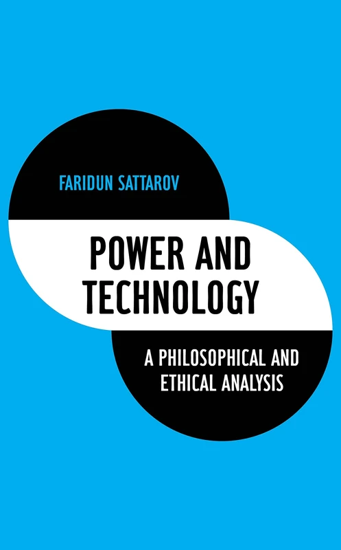 Power and Technology: A Philosophical and Ethical Analysis