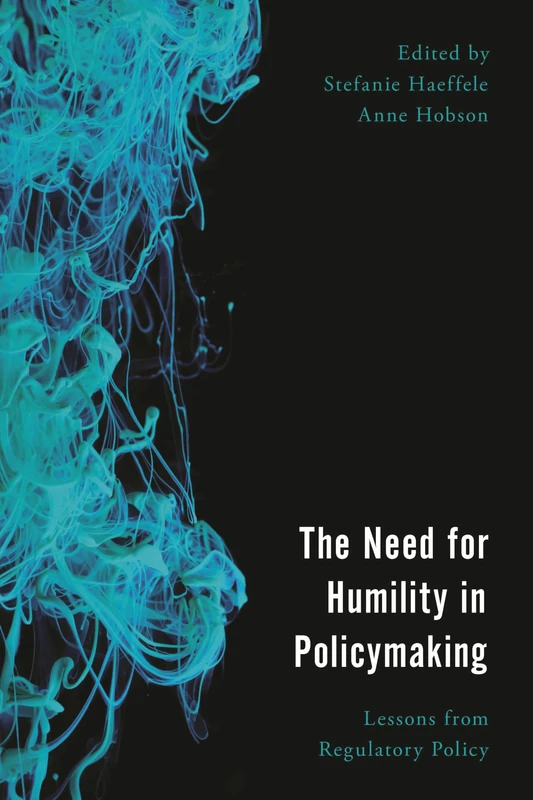 The Need for Humility in Policymaking: Lessons from Regulatory Policy (Economy, Polity, and Society)