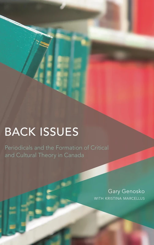 Back Issues: Periodicals and the Formation of Critical and Cultural Theory in Canada (Critical Perspectives on Theory, Culture and Politics) - Image 1