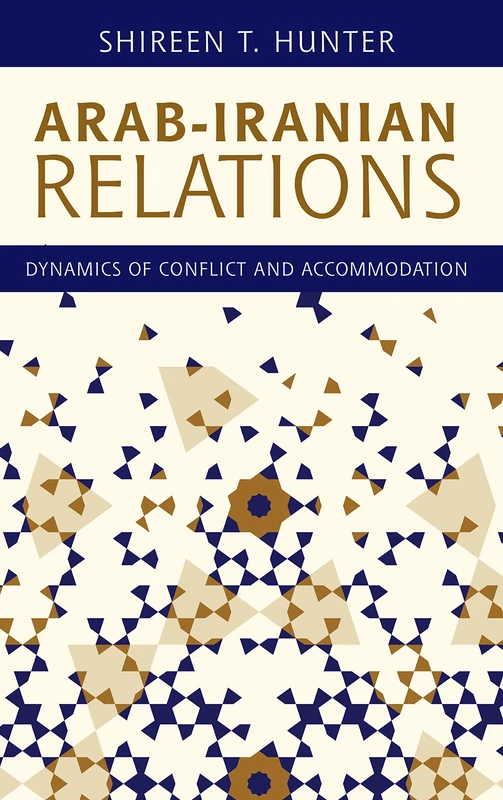 Arab-Iranian Relations: Dynamics of Conflict and Accommodation