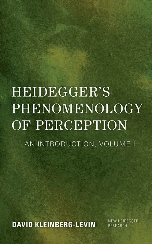 Heidegger's Phenomenology of Perception: An Introduction (New Heidegger Research): VOLUME I