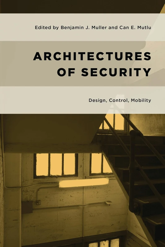 Architectures of Security: Design, Control, Mobility (Geopolitical Bodies, Material Worlds)