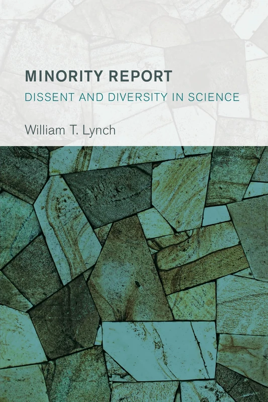 Minority Report: Dissent and Diversity in Science (Collective Studies in Knowledge and Society)