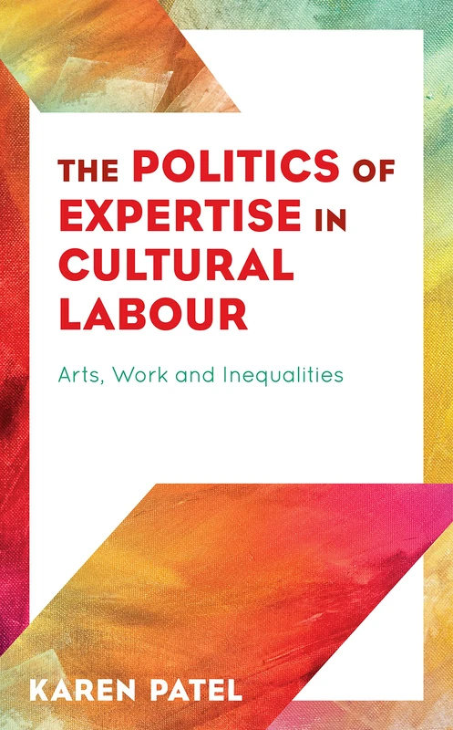 The Politics of Expertise in Cultural Labour: Arts, Work and Inequalities - Image 1