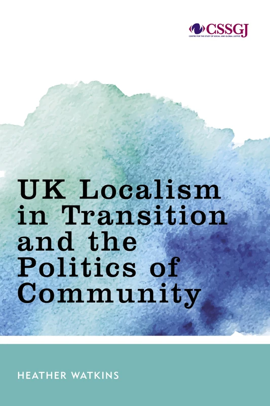 UK Localism in Transition and the Politics of Community (Studies in Social and Global Justice)