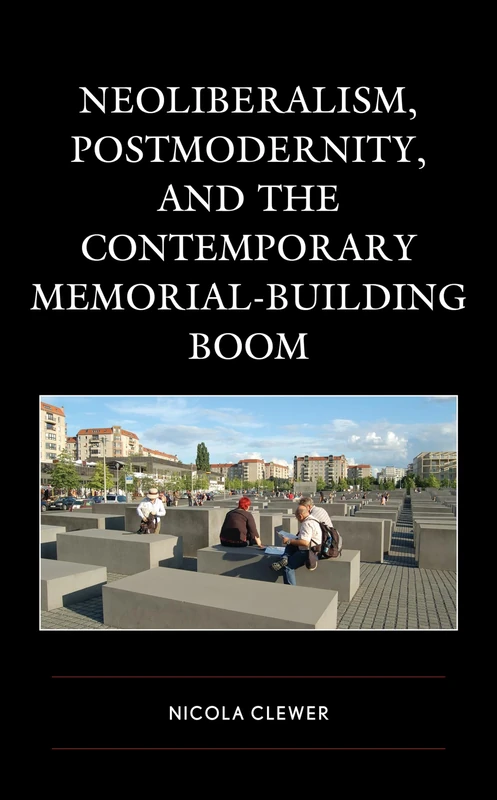 Neoliberalism, Postmodernity, and the Contemporary Memorial-Building Boom - Image 1