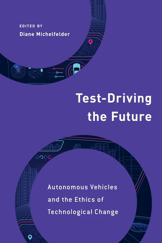 Test-Driving the Future: Autonomous Vehicles and the Ethics of Technological Change (Philosophy, Technology and Society)