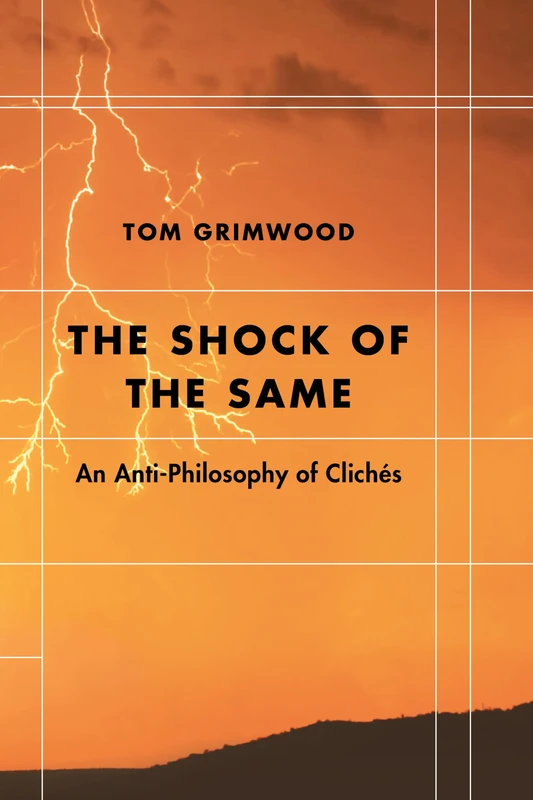 The Shock of the Same: An Anti-Philosophy of Clichés (Futures of the Archive)