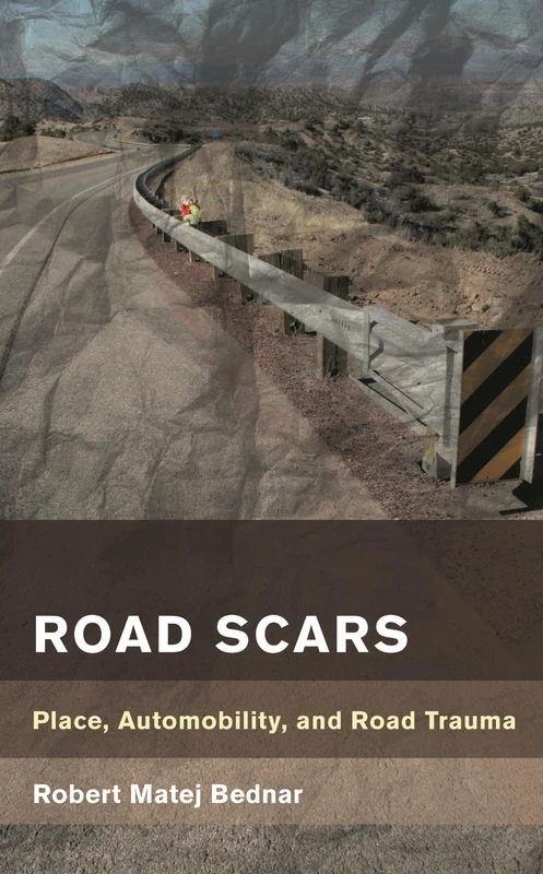 Road Scars: Place, Automobility, and Road Trauma (Place, Memory, Affect)