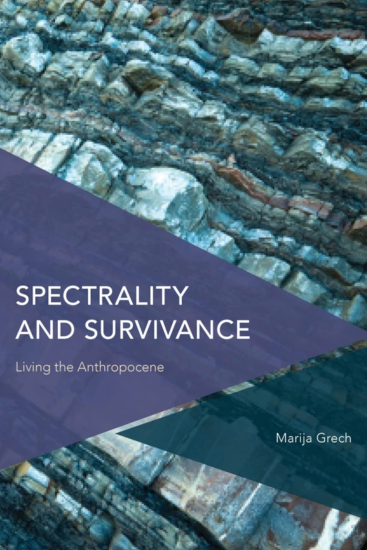 Spectrality and Survivance: Living the Anthropocene (Critical Perspectives on Theory, Culture and Politics)