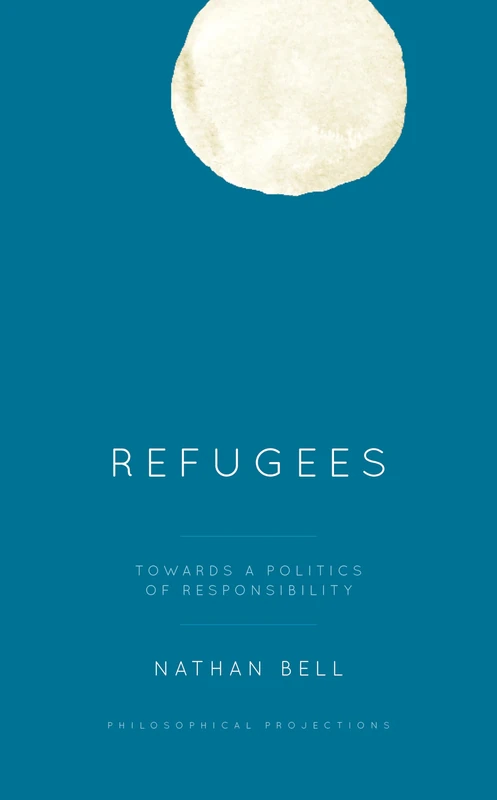 Refugees: Towards a Politics of Responsibility (Philosophical Projections)